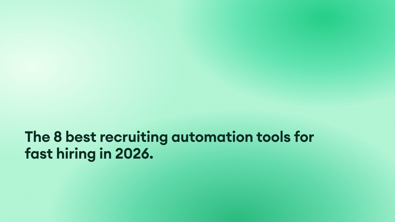 The 8 best recruiting automation tools for fast hiring in 2026.