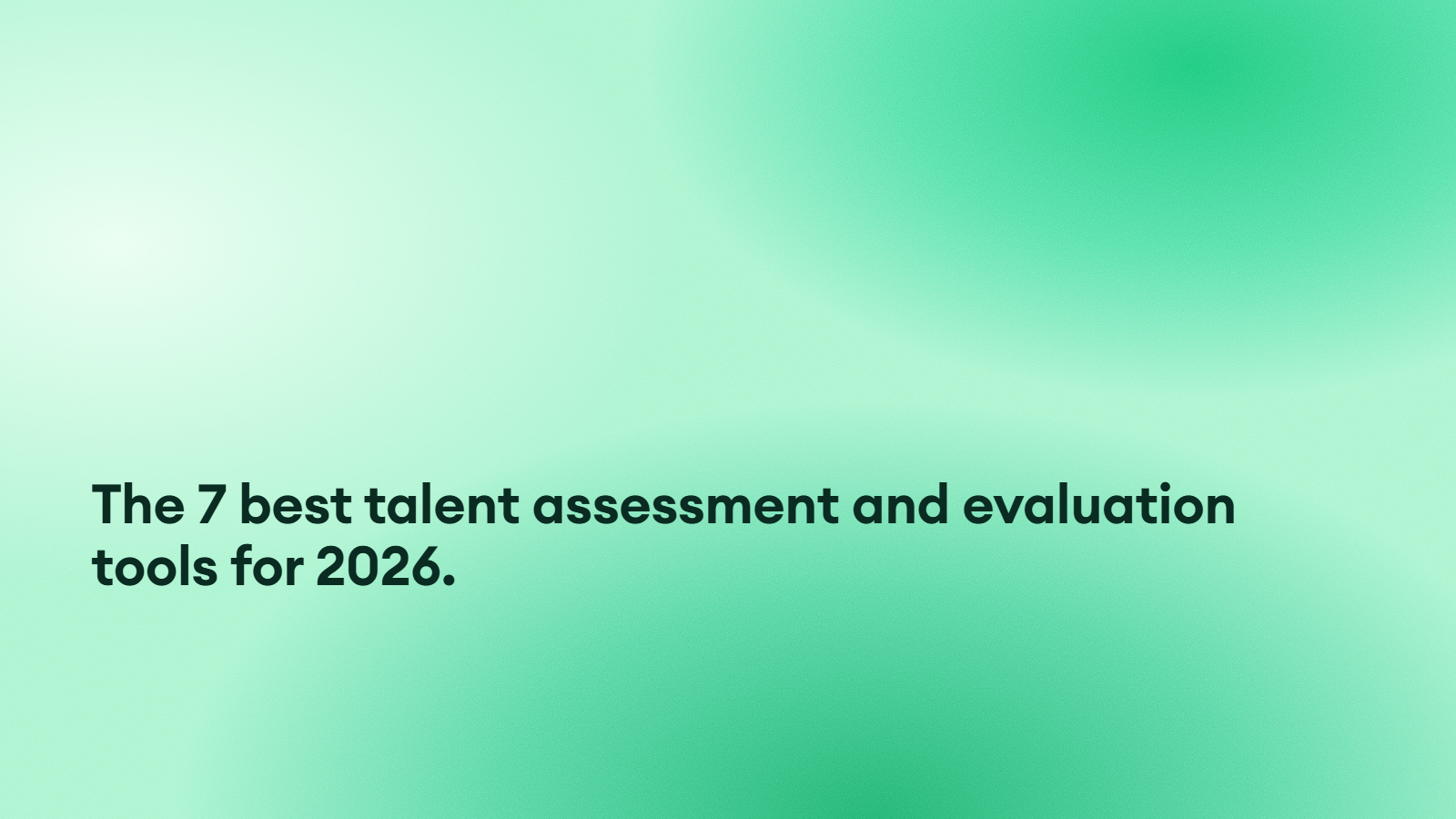 The 7 best talent assessment and evaluation tools for 2026.