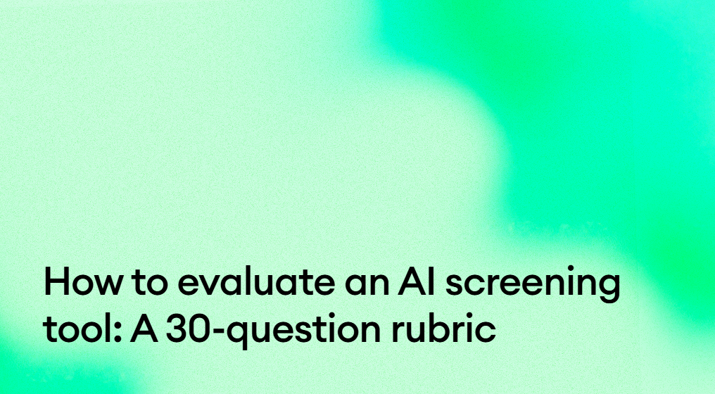 How to evaluate an AI screening tool: a 30-question rubric.