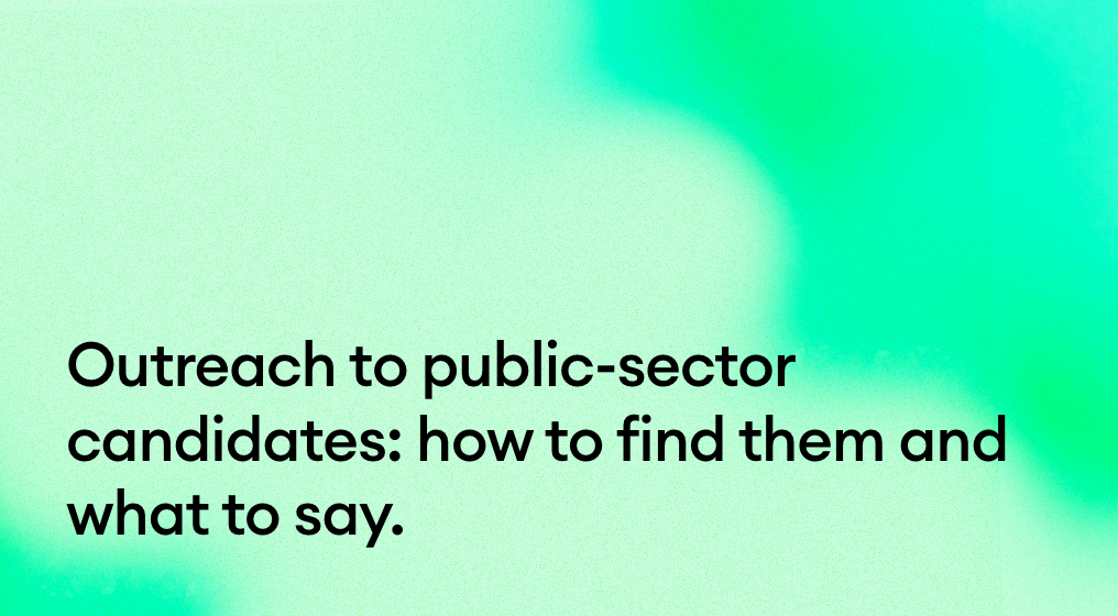 Outreach to public-sector candidates: how to find them and what to say.