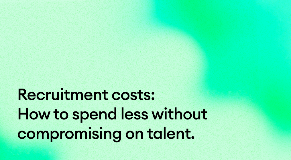 Recruitment costs: How to spend less without compromising on talent.