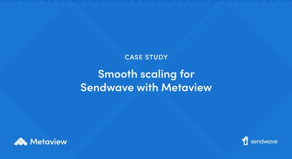 How Sendwave used Metaview to hire better and faster as they grew headcount by 50%+