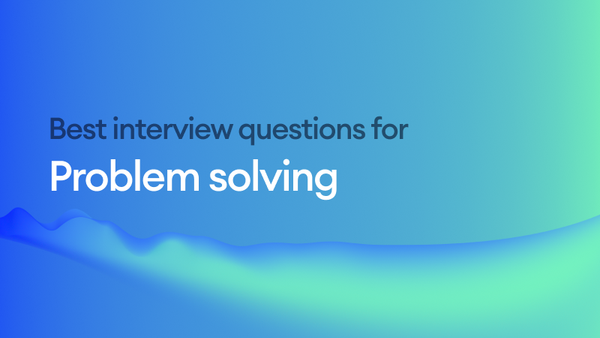 The best interview questions to assess problem-solving skills