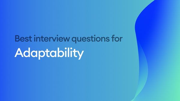 The best interview questions to assess adaptability
