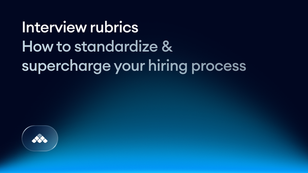 Interview rubrics: How to standardize and supercharge your hiring process