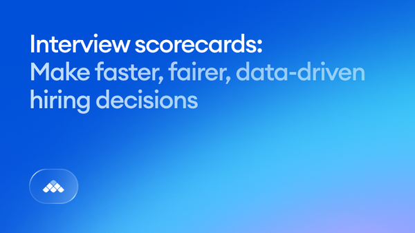 Interview scorecards: Make faster, fairer, data-driven hiring decisions