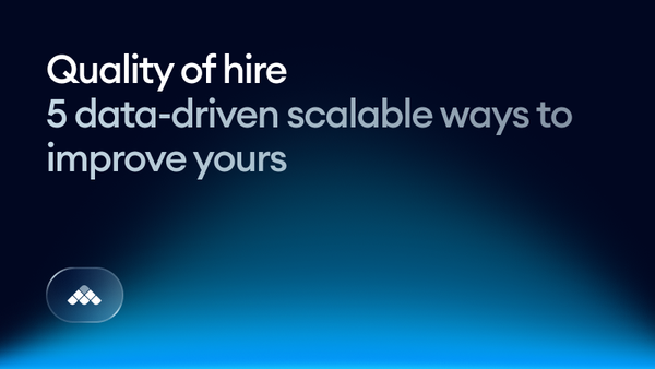 Quality of hire: 5 data-driven  scalable ways to improve yours