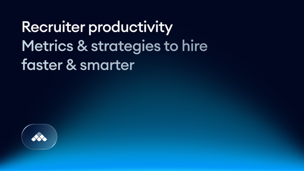 Recruiter productivity: Metrics and strategies to hire faster and smarter