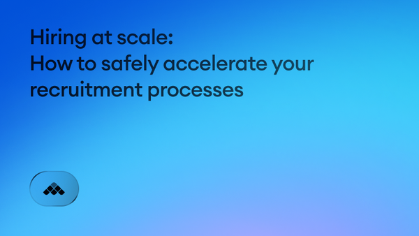 Hiring at scale: How to safely accelerate your recruitment processes