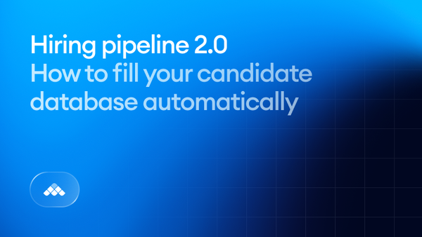 Hiring pipeline 2.0: How to fill your candidate database automatically