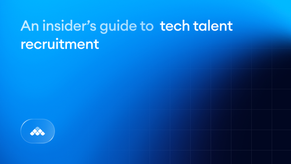 An insider’s guide to tech talent recruitment: Find & hire the best, faster
