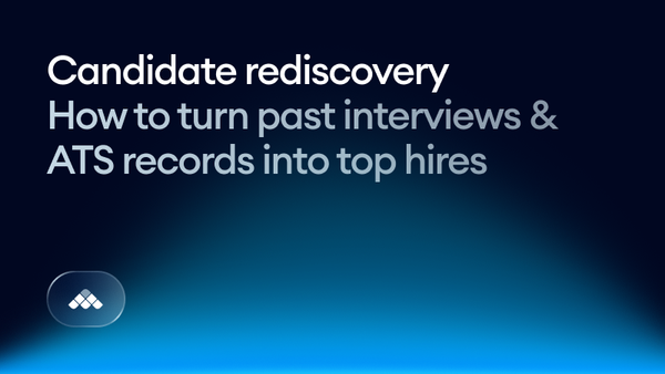 Candidate rediscovery: How to turn past interviews & ATS records into top hires
