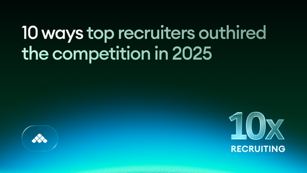 10x Recruiting: 10 ways top teams outhired the competition in 2025