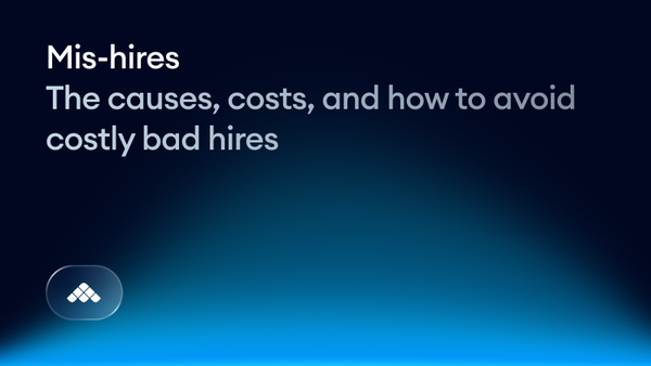 Mis-hires: the causes, costs, and how to avoid costly bad hires