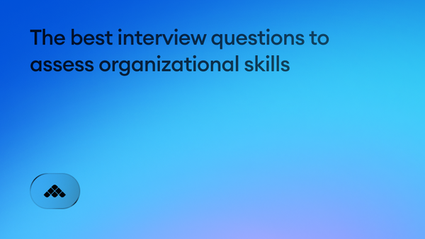 The best interview questions to assess organizational skills