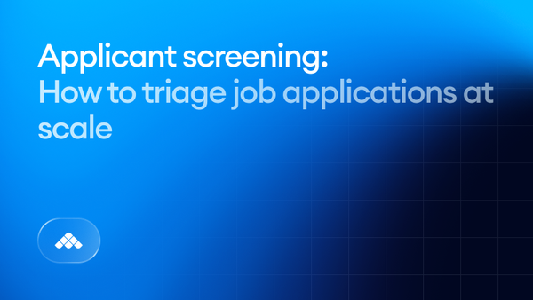 Applicant screening in high-volume hiring: How to triage job applications at scale