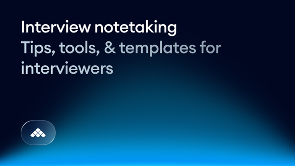 Interview notetaking: Tips, tools, & templates for interviewers