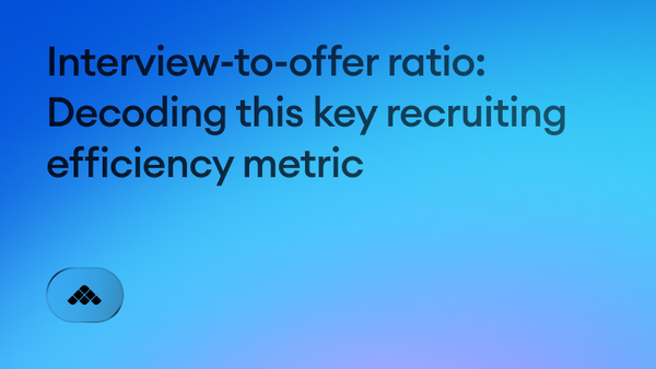 Interview-to-offer ratio: Decoding this key recruiting efficiency metric
