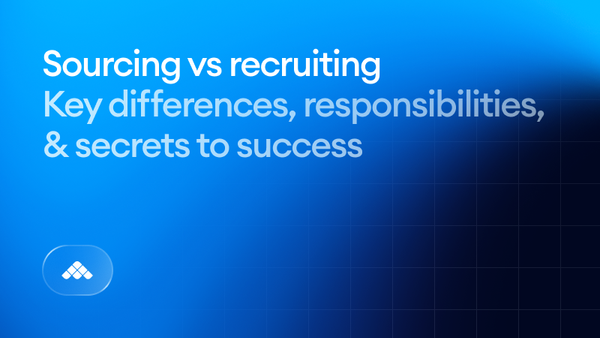 Sourcing vs recruiting: key differences, responsibilities, & secrets to success