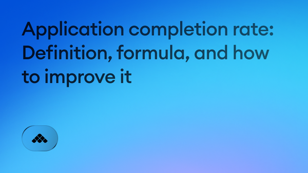 Application completion rate: definition, formula, and how to improve it