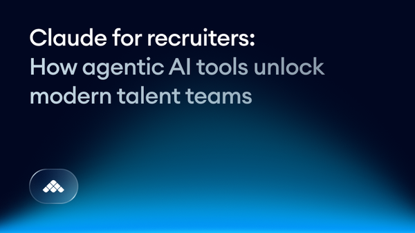 Claude for recruiters: how agentic AI tools unlock modern talent teams