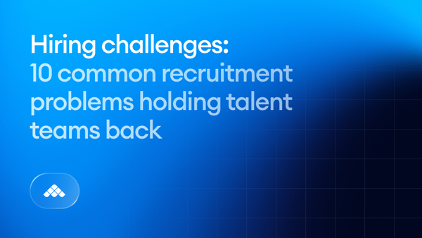 Hiring challenges: 10 common recruitment problems holding talent teams back
