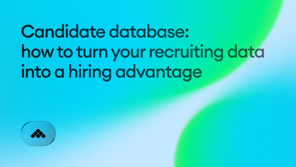 Candidate database: how to turn your recruiting data into a hiring advantage