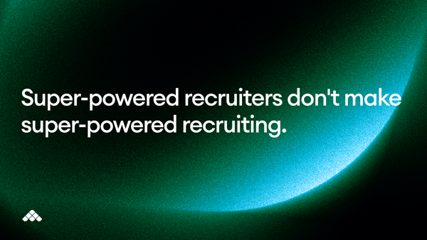 Superpowered recruiters don't automatically mean superpowered recruiting.