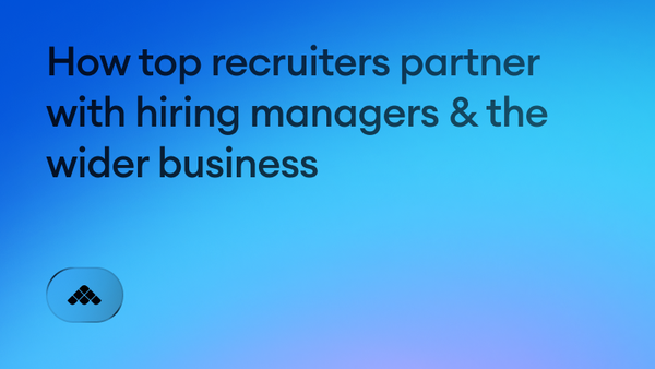 How top recruiters partner with hiring managers & the wider business
