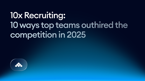 10x recruiting: 10 ways top teams outhired the competition in 2025