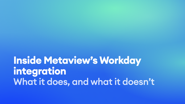 Inside Metaview’s Workday integration: what it does and what it doesn’t