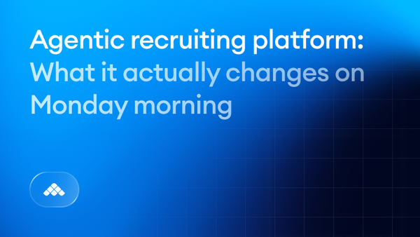 What an agentic recruiting platform actually means (and what it changes Monday morning)