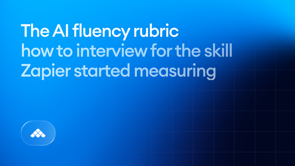 The AI fluency rubric: how to interview for the skill Zapier started measuring