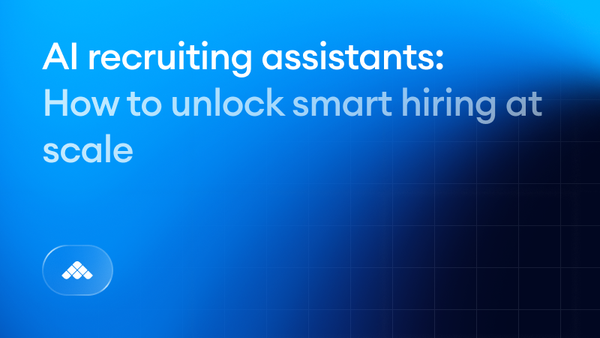 AI recruiting assistants: how to unlock smart hiring at scale