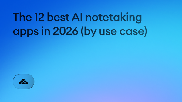 The 12 best AI notetaking apps in 2026 (by use case)