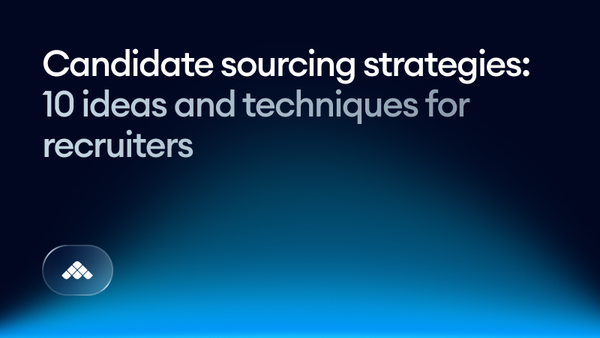 Candidate sourcing strategies: 10 ideas and techniques for recruiters