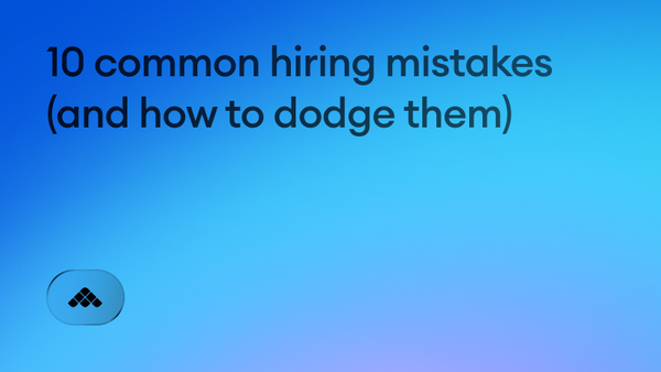 10 common hiring mistakes (and how to dodge them)