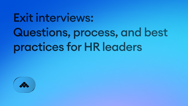 Exit interviews: Questions, process, and best practices for HR leaders