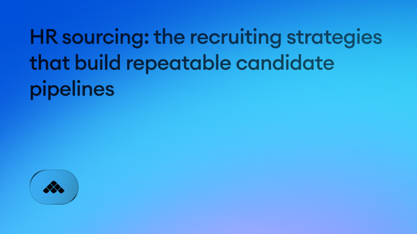 HR sourcing: the recruiting strategies that build repeatable candidate pipelines