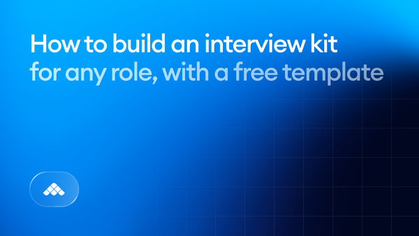 How to Build an Interview Kit for Any Role (With a Free Template)