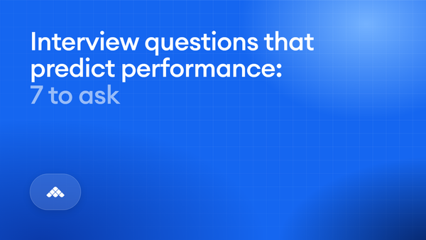 Interview questions that predict performance: 7 to ask, and how to score them