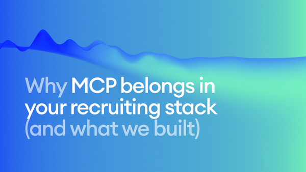 Why MCP belongs in your recruiting stack (& what we built)