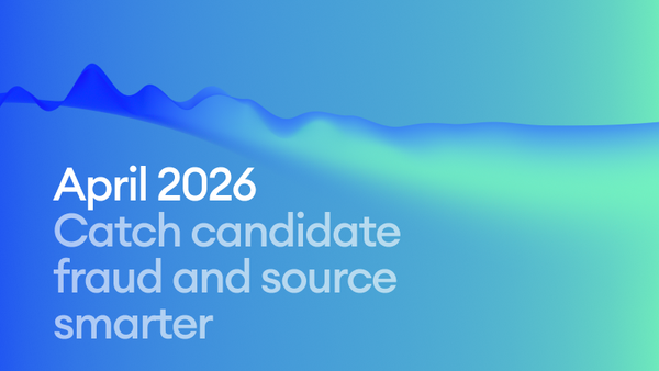 April 2026: Catch candidate fraud and source smarter