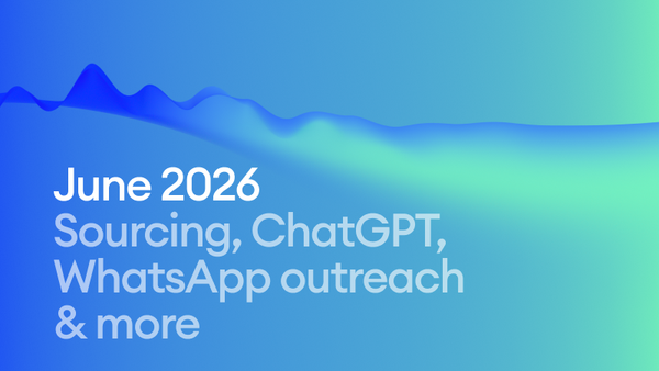 June 2026: Sourcing updates, ChatGPT app, WhatsApp outreach & more