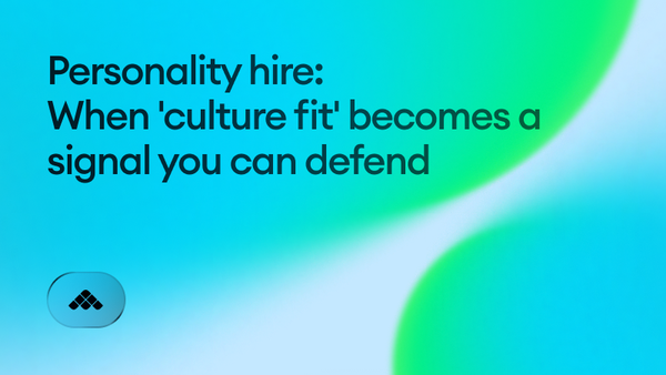 Personality hire: when 'culture fit' becomes a signal you can defend