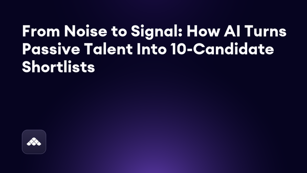 Passive sourcing: how recruiting leaders build better shortlists, not bigger pipelines