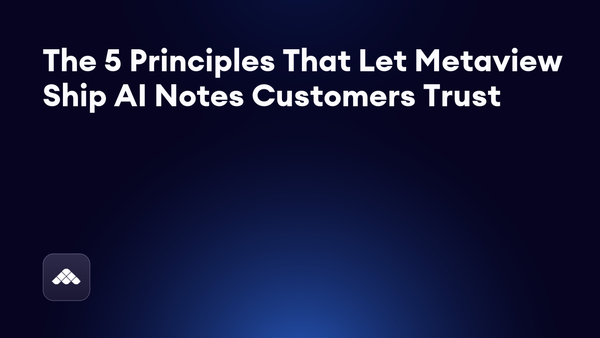 Metaview's operating principles: the five we ship the product on