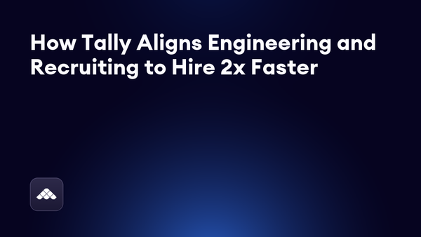 Takeaways from my conversation with hiring leaders at Tally