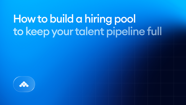 How to build a hiring pool to keep your talent pipeline full