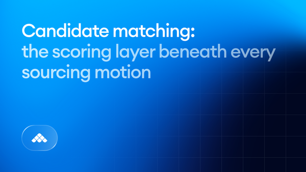 Candidate matching: the scoring layer beneath every sourcing motion